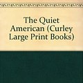 Cover Art for 9780792714194, The Quiet American (Curley Large Print Books) by Graham Greene