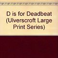 Cover Art for 9780708921180, D Is for Deadbeat (Ulverscroft Large Print Series) by Sue Grafton