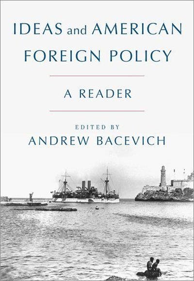 Cover Art for 9780190645403, Ideas and American Foreign Policy: A Reader by Andrew J. (EDT) Bacevich