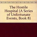 Cover Art for 9781402537448, The Hostile Hospital by Lemony Snicket