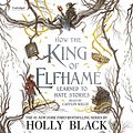 Cover Art for B088SCB8F3, How the King of Elfhame Learned to Hate Stories by Holly Black, Rovina Cai-Illustrator