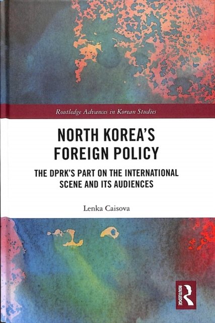 Cover Art for 9781138493438, North Korea's Foreign PolicyThe DPRK Part on the International Scene and It... by Lenka Caisova