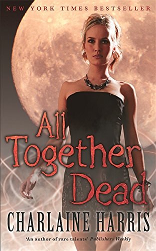 Cover Art for 9780575083905, All Together Dead: A True Blood Novel (Sookie Stackhouse Vampire 7) by Charlaine Harris