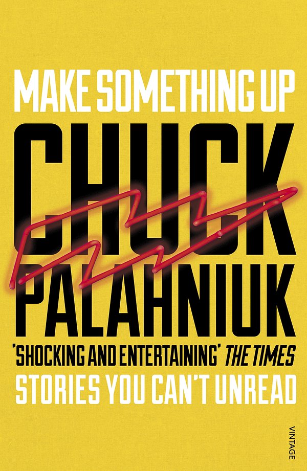 Cover Art for 9780099587682, Make Something Up by Chuck Palahniuk