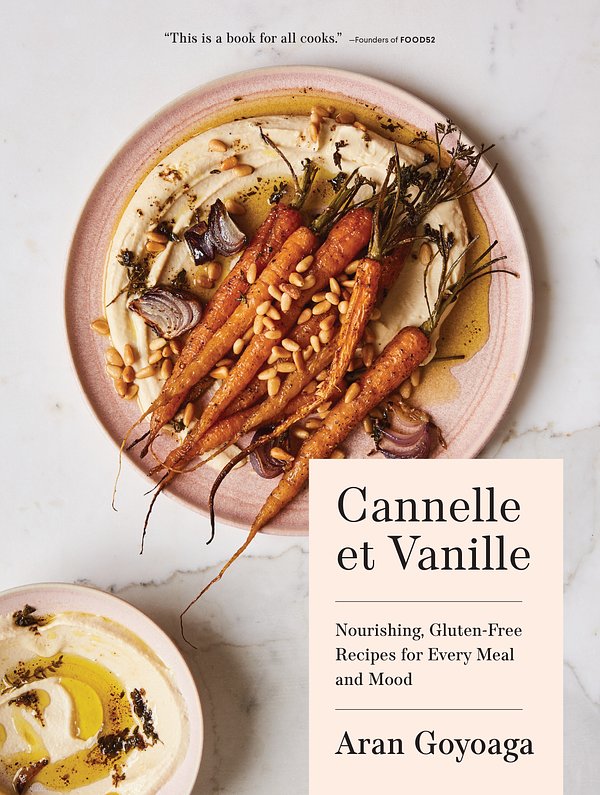 Cover Art for 9781632172006, Cannelle et Vanille: Nourishing, Gluten-Free Recipes for Every Meal andMood by Aran Goyoaga