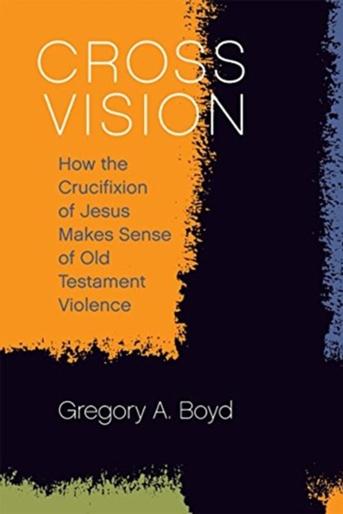 Cover Art for 9781506432601, Cross Vision: How the Crucifixion of Jesus Makes Sense of Old Testament Violence by Gregory A. Boyd