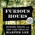 Cover Art for 9781984892232, Furious Hours: Murder, Fraud, and the Last Trial of Harper Lee (Random House Large Print) by Casey Cep