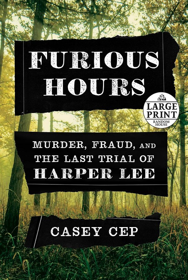 Cover Art for 9781984892232, Furious Hours: Murder, Fraud, and the Last Trial of Harper Lee (Random House Large Print) by Casey Cep