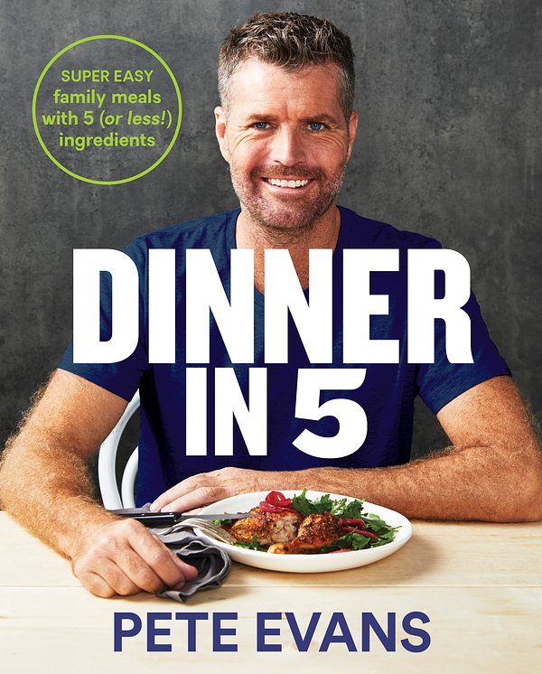Cover Art for 9781760559168, Dinner in 5 by Pete Evans