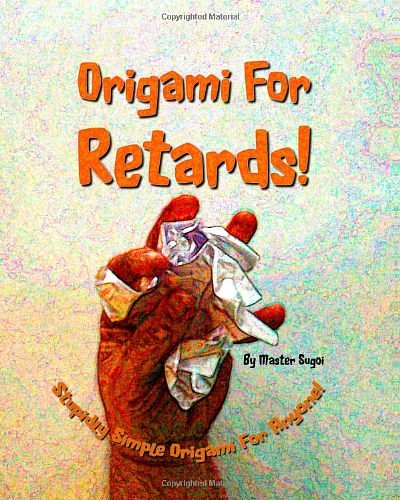 Cover Art for 9781440415647, Origami for Retards by Master Sugoi