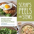 Cover Art for B07HNXP4JQ, Scraps, Peels, and Stems: Recipes and Tips for Rethinking Food Waste at Home by Jill Lightner