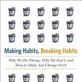 Cover Art for 9780738215983, Making Habits, Breaking Habits: Why We Do Things, Why We Don’t, and How to Make Any Change Stick by Jeremy Dean