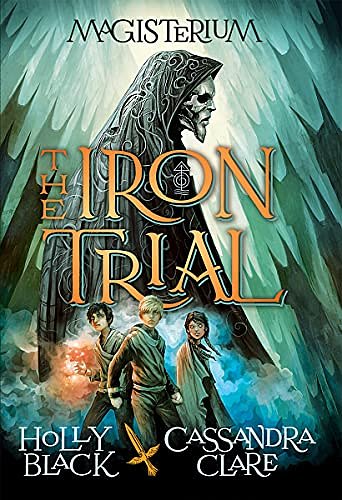 Cover Art for 8601411333156, The Iron Trial (Magisterium #1) by Holly Black, Cassandra Clare