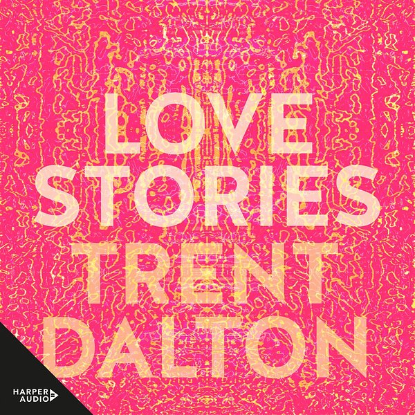 Cover Art for 9781460740132, Love Stories by Trent Dalton, Trent Dalton