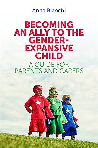 Cover Art for B072WD3V27, Becoming an Ally to the Gender-Expansive Child: A Guide for Parents and Carers by Anna Bianchi