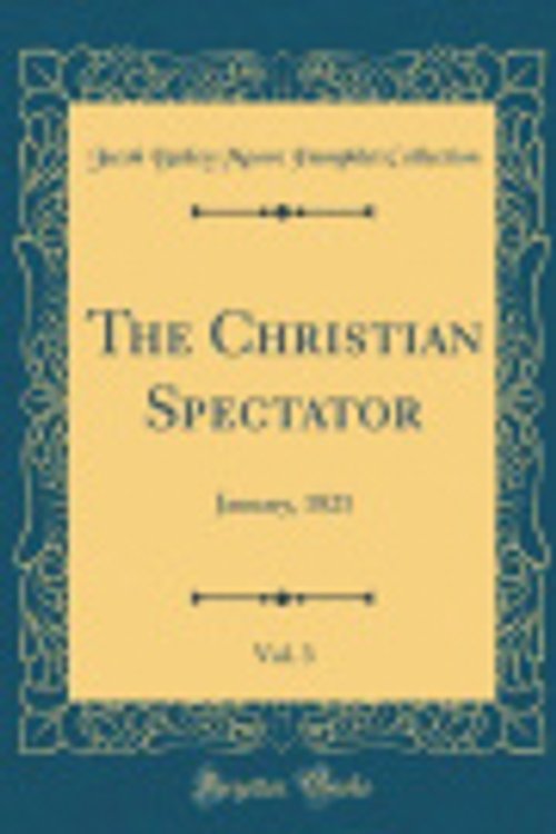 Cover Art for 9780483907584, The Christian Spectator, Vol. 3: January, 1821 (Classic Reprint) by Jacob Bailey Moore Pamphlet Collection