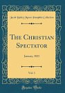 Cover Art for 9780483907584, The Christian Spectator, Vol. 3: January, 1821 (Classic Reprint) by Jacob Bailey Moore Pamphlet Collection