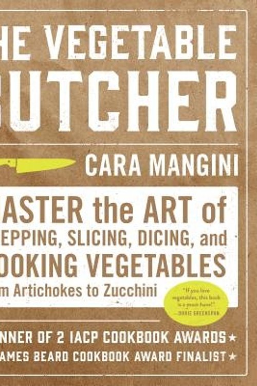 Cover Art for 9781523501168, The Vegetable Butcher: Master the Art of Prepping, Slicing, Dicing, and Cooking Vegetables from Artichokes to Zucchini by Cara Mangini