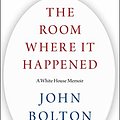 Cover Art for B0847FZRBF, The Room Where It Happened: A White House Memoir by John R. Bolton