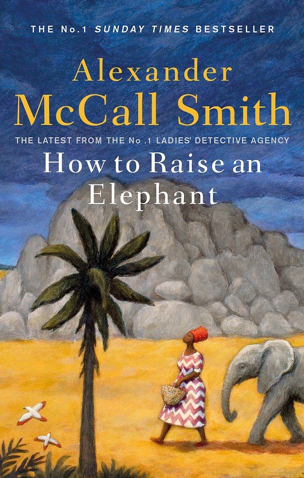 Cover Art for 9780349144108, How to Raise an Elephant by Alexander McCall Smith