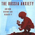 Cover Art for 9780190886059, The Russia Anxiety: And How History Can Resolve It by Mark B. Smith