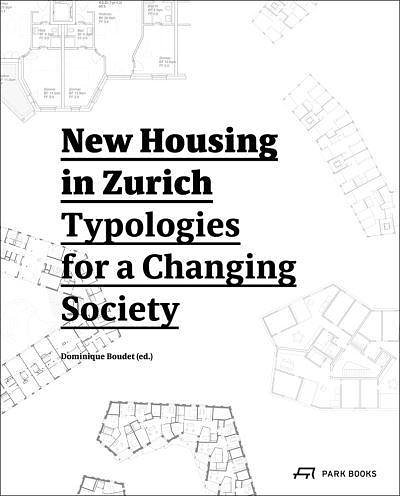 Cover Art for 9783038600428, New Housing in ZurichTypologies for a Changing Society by Dominique Boudet