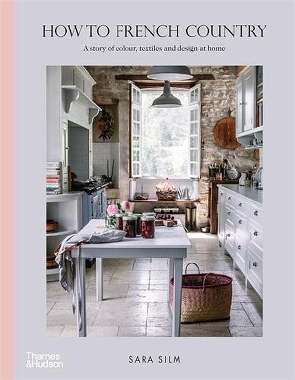 Cover Art for 9781760760984, How to French Country by Sara Silm