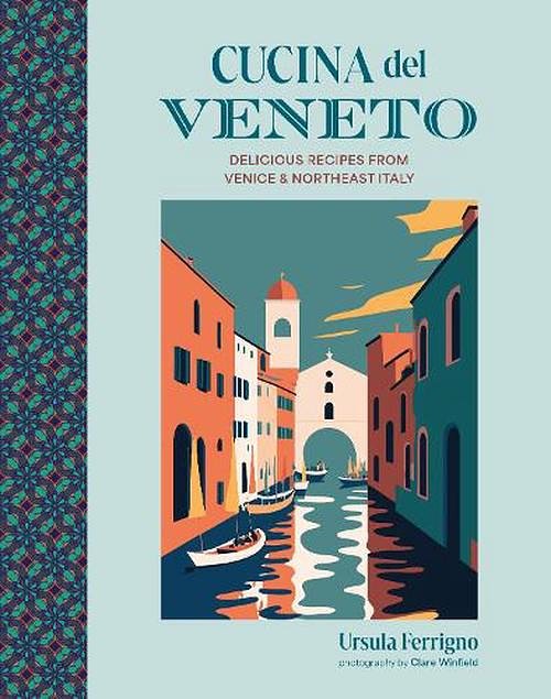 Cover Art for 9781788796071, Cucina del Veneto: Delicious recipes from Venice and Northeast Italy by Ursula Ferrigno