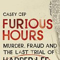 Cover Art for 9781785150746, Furious Hours: Harper Lee and an Unfinished Story of Race, Religion and Murder by Casey Cep