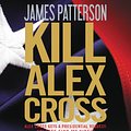 Cover Art for 9781611139693, Kill Alex Cross by James Patterson