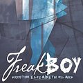 Cover Art for 9780374324728, Freakboy by Kristin Elizabeth Clark