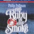 Cover Art for 9781855491397, The Ruby in the Smoke (Cover to Cover) by Philip Pullman, Anton Lesser