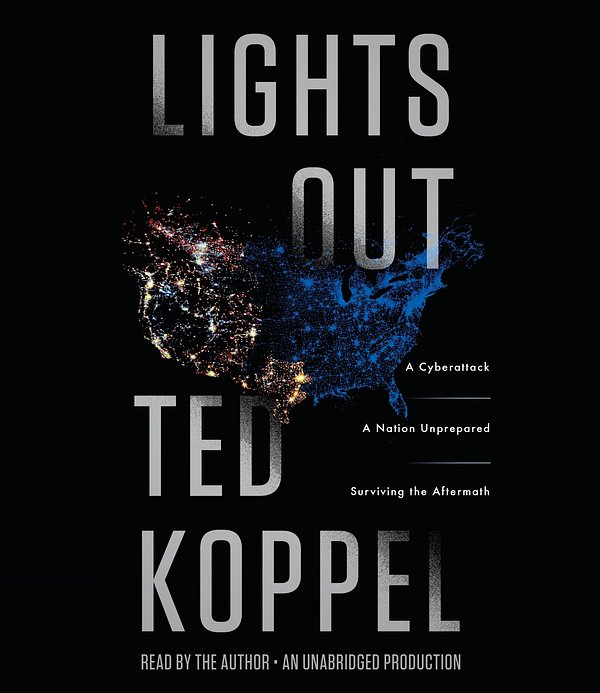 Cover Art for 9781101888933, Lights Out: A Cyberattack, a Nation Unprepared, Surviving the Aftermath by Ted Koppel