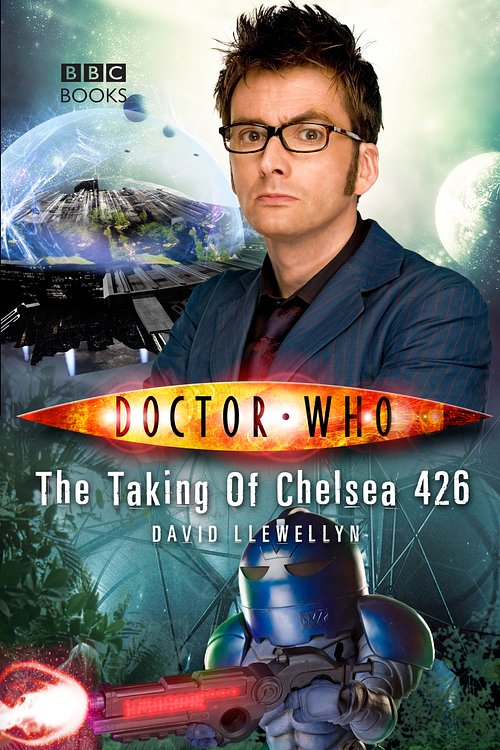 Cover Art for 9781846077586, Doctor Who: The Taking of Chelsea 426 by David Llewelyn