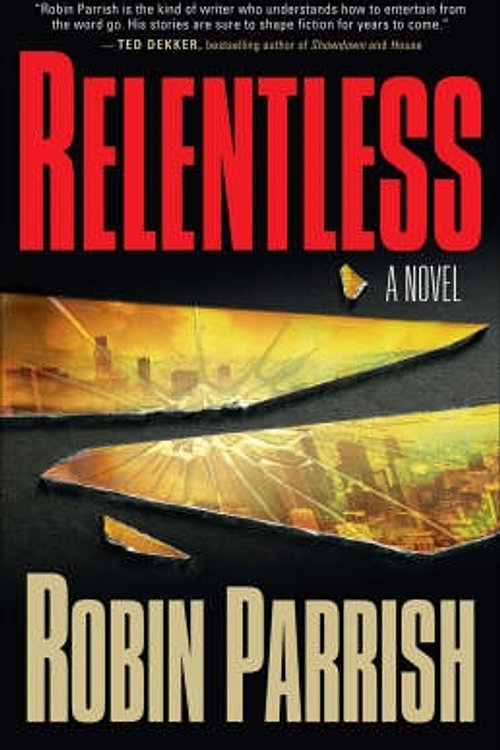 Cover Art for 9780764203459, Relentless by Robin Parrish