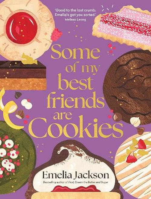 Cover Art for 9781761500299, Some of My Best Friends are Cookies: Recipes for baking perfection by Emelia Jackson