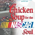 Cover Art for 9780757301001, Chicken Soup for the NASCAR Soul Inspirational Stories of Courage Speed and Overcoming Adversity by Jack Canfield, Mark Victor Hansen, Matthew E. Adams, Jeff Aubery, Kirk Autio