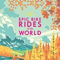 Cover Art for 9781760341879, Epic Bike Rides of the World by Lonely Planet