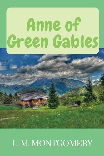 Cover Art for 9781981245505, Anne of Green Gables by L. M. Montgomery: Anne of Green Gables by L. M. Montgomery by L. M. Montgomery