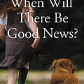 Cover Art for 9780316154857, When Will There Be Good News? by Kate Atkinson