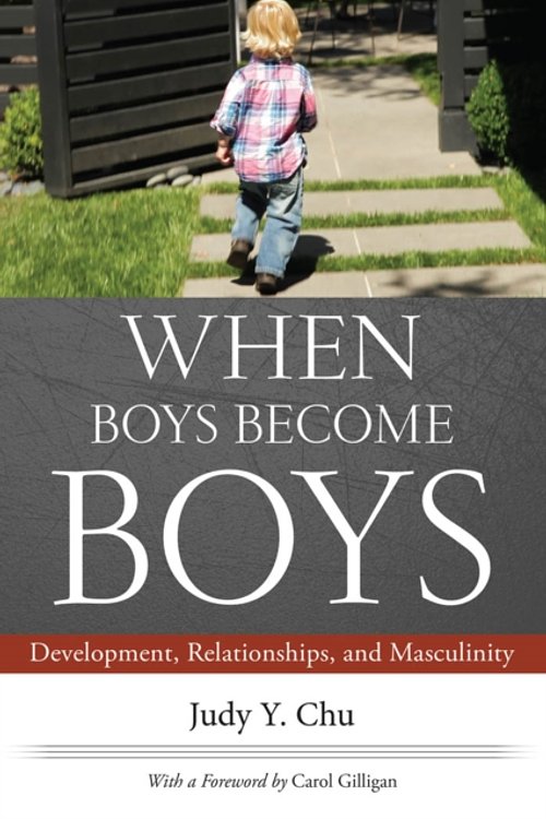 Cover Art for 9780814764800, When Boys Become Boys: Development, Relationships, and Masculinity by Judy Y. Chu, Carol Gilligan