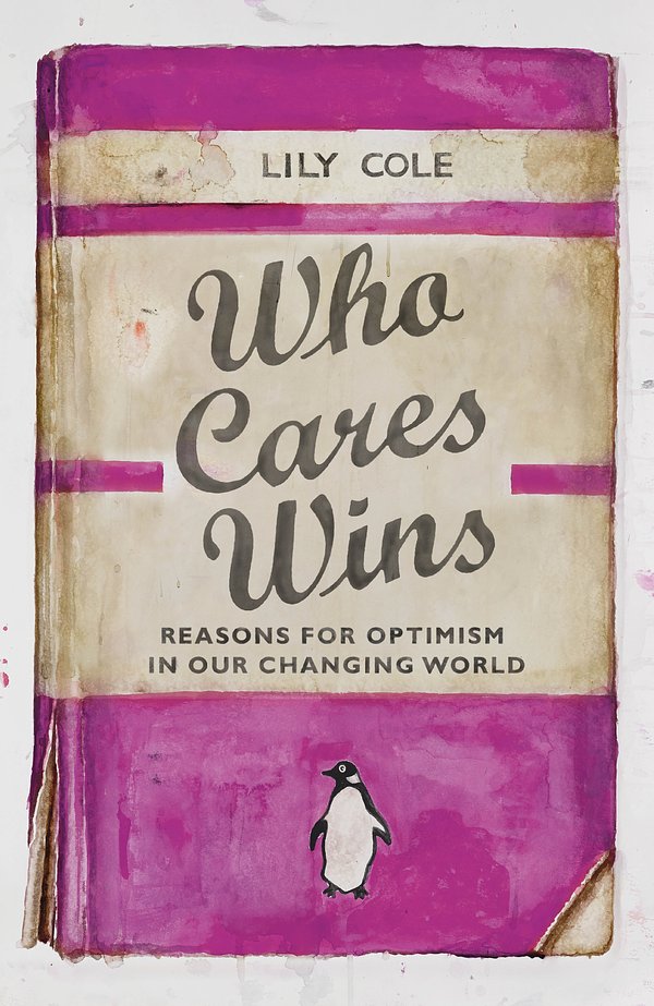 Cover Art for 9780241309131, Who Cares Wins: Reasons For Optimism in Our Changing World by Lily Cole