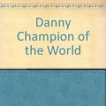 Cover Art for 9780224012010, Danny the Champion of the World by Roald Dahl