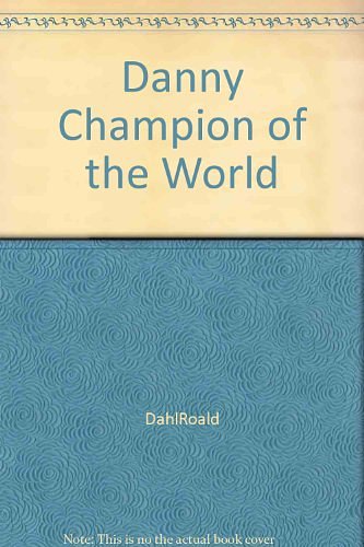 Cover Art for 9780224012010, Danny the Champion of the World by Roald Dahl