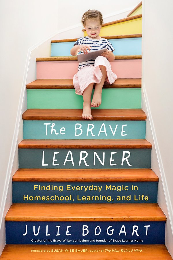 Cover Art for 9780143133223, The Brave Learner: Finding Everyday Magic in Homeschool, Learning, and Life by Julie Bogart