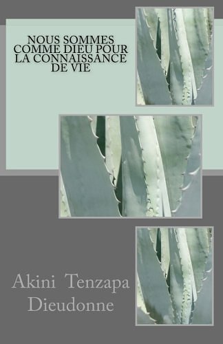Cover Art for 9781507560273, Nous Sommes Comme Dieu Pour La Connaissance De Vie by Akini Tenzapa Dieudonne