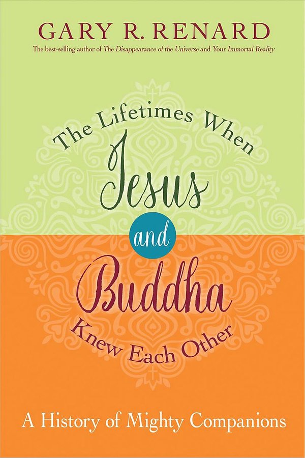 Cover Art for 9781401923150, The Lifetimes When Jesus and Buddha Knew Each Other: A History of Mighty Companions by Gary R. Renard