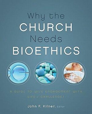Cover Art for 9780310328520, Why the Church Needs Bioethics by Zondervan
