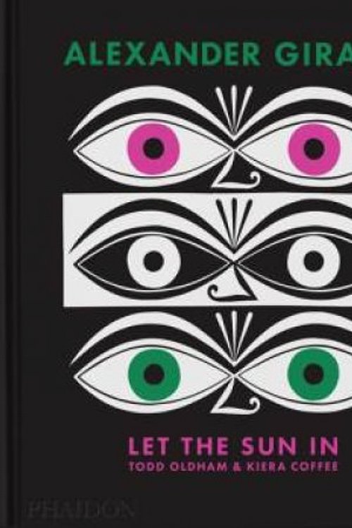 Cover Art for 9781838667597, Alexander Girard: Let the Sun In by Oldham, Todd, Coffee, Kiera