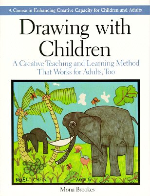 Cover Art for 9780874773965, Drawing with Children: A Creative Teaching and Learning Method That Works for Adults Too [Mass Market Paperback] by Mona Brookes